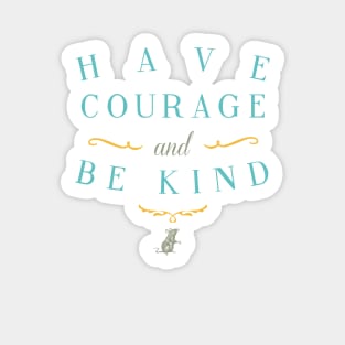 Have Courage and Be Kind Sticker